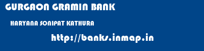 GURGAON GRAMIN BANK  HARYANA SONIPAT KATHURA   banks information 